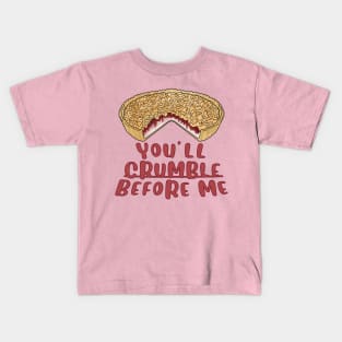 Desserts - You'll crumble before me Kids T-Shirt